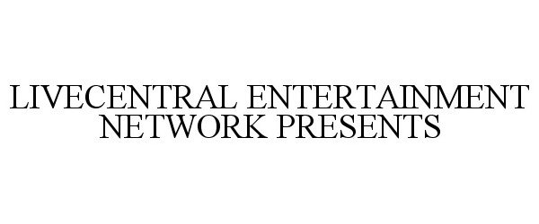  LIVECENTRAL ENTERTAINMENT NETWORK PRESENTS