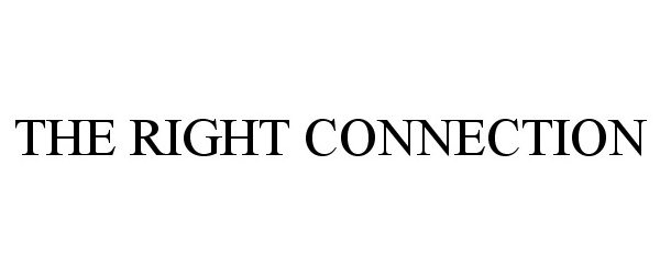 Trademark Logo THE RIGHT CONNECTION