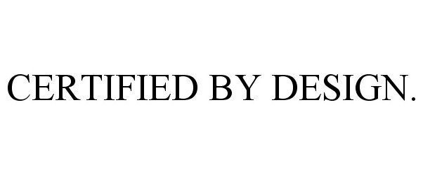 Trademark Logo CERTIFIED BY DESIGN.