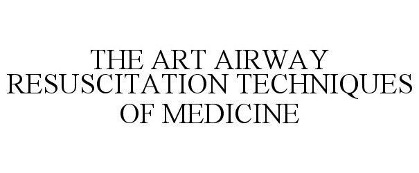  THE ART AIRWAY RESUSCITATION TECHNIQUES OF MEDICINE