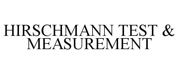 Trademark Logo HIRSCHMANN TEST &amp; MEASUREMENT