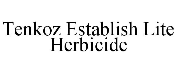 Trademark Logo TENKOZ ESTABLISH LITE HERBICIDE