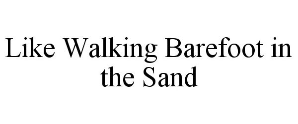 Trademark Logo LIKE WALKING BAREFOOT IN THE SAND