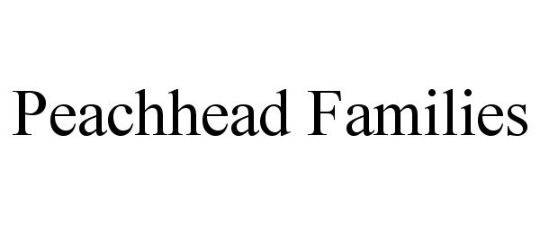  PEACHHEAD FAMILIES