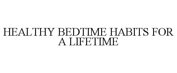  HEALTHY BEDTIME HABITS FOR A LIFETIME