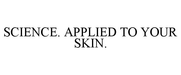  SCIENCE. APPLIED TO YOUR SKIN.