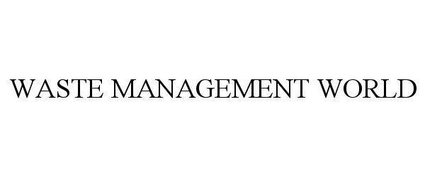 Trademark Logo WASTE MANAGEMENT WORLD