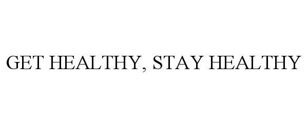  GET HEALTHY, STAY HEALTHY