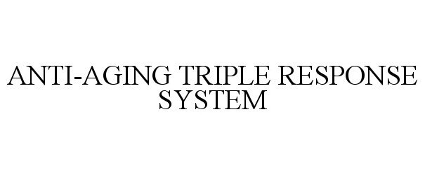  ANTI-AGING TRIPLE RESPONSE SYSTEM