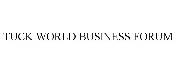 Trademark Logo TUCK WORLD BUSINESS FORUM