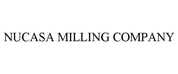  NUCASA MILLING COMPANY