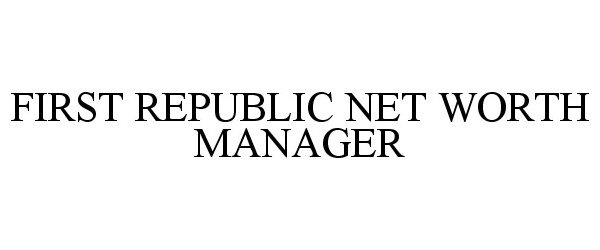  FIRST REPUBLIC NET WORTH MANAGER