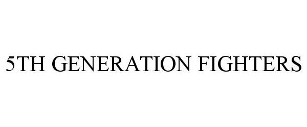 Trademark Logo 5TH GENERATION FIGHTERS
