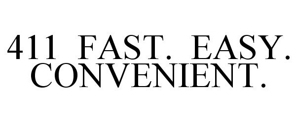Trademark Logo 411 FAST. EASY. CONVENIENT.