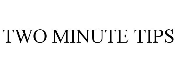  TWO MINUTE TIPS