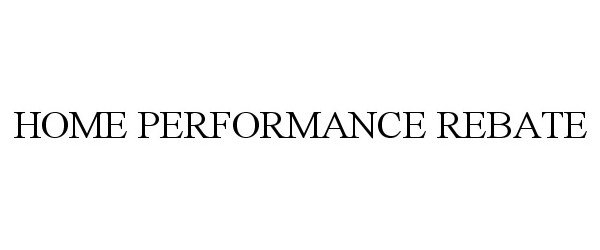  HOME PERFORMANCE REBATE