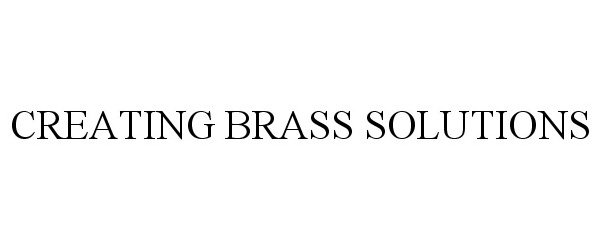  CREATING BRASS SOLUTIONS