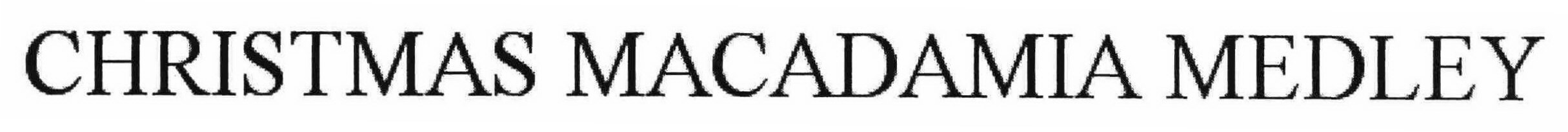 Trademark Logo CHRISTMAS MACADAMIA MEDLEY