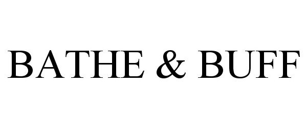 Trademark Logo BATHE &amp; BUFF