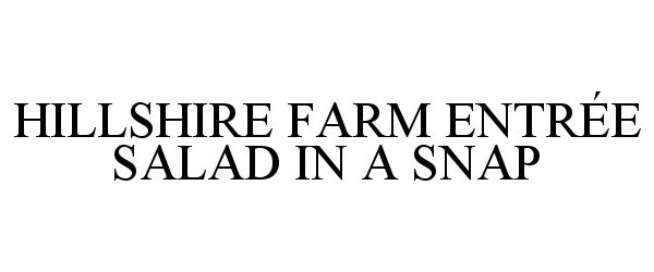 Trademark Logo HILLSHIRE FARM ENTRÃE SALAD IN A SNAP