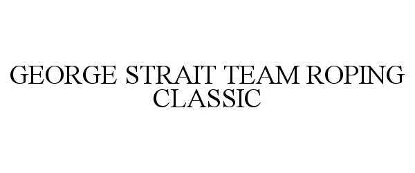  GEORGE STRAIT TEAM ROPING CLASSIC