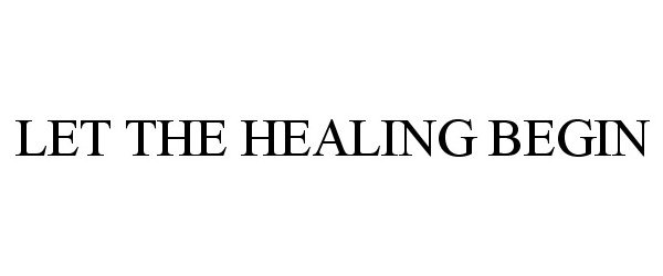 Trademark Logo LET THE HEALING BEGIN
