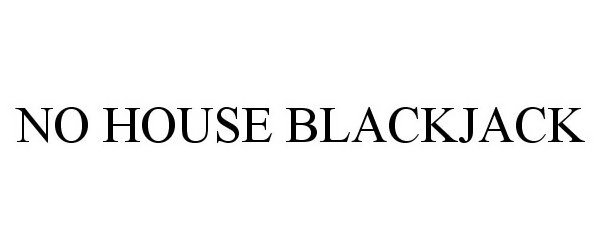 NO HOUSE BLACKJACK