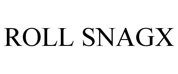 Trademark Logo ROLL SNAGX