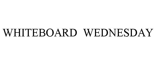 Trademark Logo WHITEBOARD WEDNESDAY
