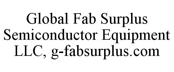  GLOBAL FAB SURPLUS SEMICONDUCTOR EQUIPMENT LLC, G-FABSURPLUS.COM