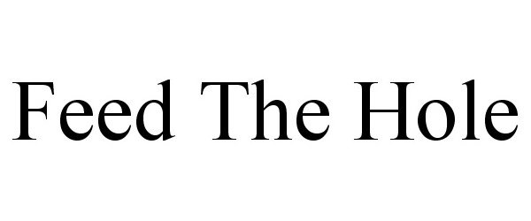 Trademark Logo FEED THE HOLE