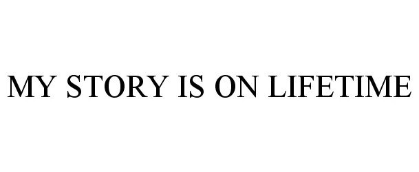  MY STORY IS ON LIFETIME