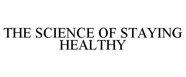 Trademark Logo THE SCIENCE OF STAYING HEALTHY