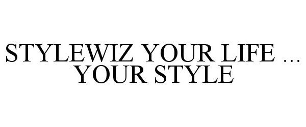 Trademark Logo STYLEWIZ YOUR LIFE ... YOUR STYLE