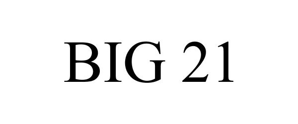 Trademark Logo BIG 21