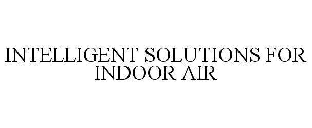  INTELLIGENT SOLUTIONS FOR INDOOR AIR