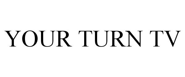 Trademark Logo YOUR TURN TV