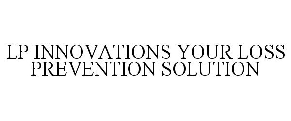 Trademark Logo LP INNOVATIONS YOUR LOSS PREVENTION SOLUTION