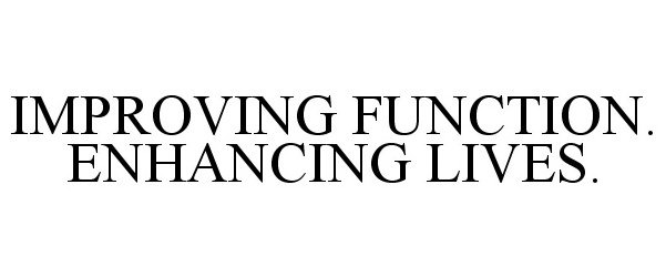  IMPROVING FUNCTION. ENHANCING LIVES.