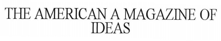 Trademark Logo THE AMERICAN A MAGAZINE OF IDEAS