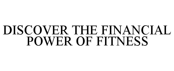  DISCOVER THE FINANCIAL POWER OF FITNESS