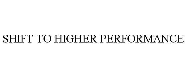  SHIFT TO HIGHER PERFORMANCE
