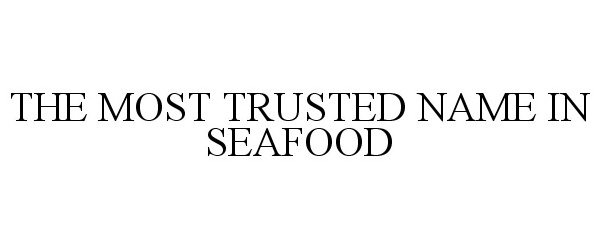Trademark Logo THE MOST TRUSTED NAME IN SEAFOOD