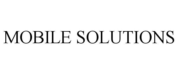 Trademark Logo MOBILE SOLUTIONS