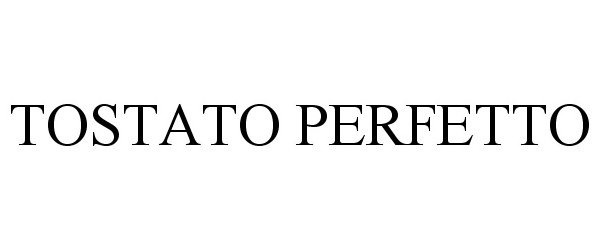 Trademark Logo TOSTATO PERFETTO
