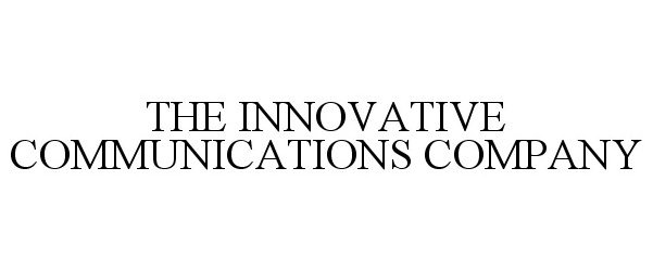Trademark Logo THE INNOVATIVE COMMUNICATIONS COMPANY