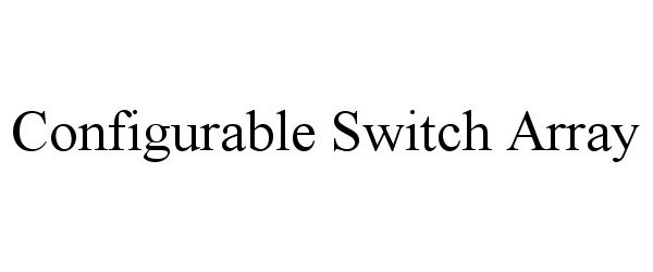  CONFIGURABLE SWITCH ARRAY