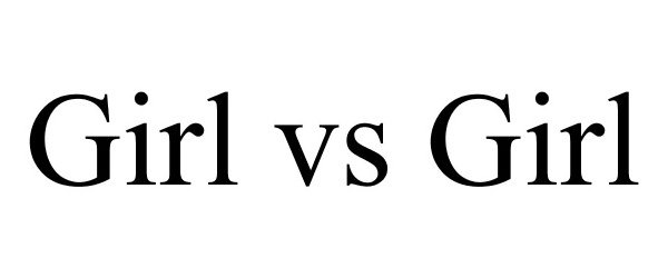 Trademark Logo GIRL VS GIRL