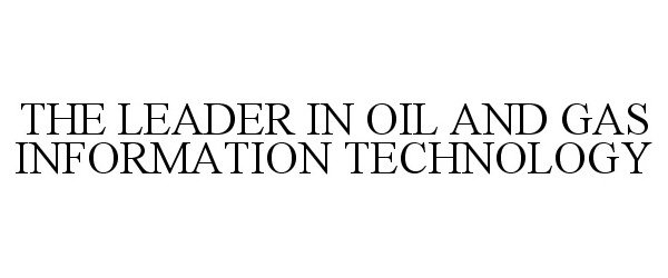  THE LEADER IN OIL AND GAS INFORMATION TECHNOLOGY