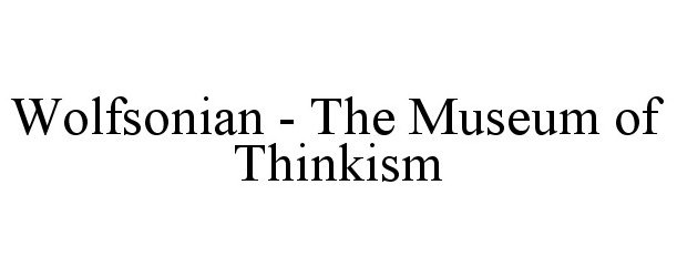  WOLFSONIAN - THE MUSEUM OF THINKISM